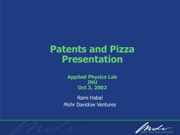 Patents and Pizza Presentation Applied Physics Lab JHU Oct 3, 2002 Rami Habal Mohr Davidow Ventures.