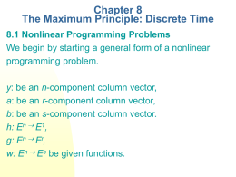 Chapter 8 The Maximum Principle: Discrete Time 8.1 Nonlinear Programming Problems We begin by starting a general form of a nonlinear programming problem.  y: be.