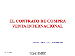 EL CONTRATO DE COMPRA VENTA INTERNACIONAL  Docente: Oscar Isaac Ochoa Ochoa  06/11/2015  CURSO OPERATIVA DEL COMERCIO EXTERIOR.