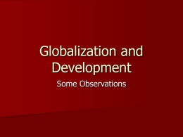 Globalization and Development Some Observations Economic Growth Economic growth helps the growth of middle-class populations in developing countries  The middle class and desire for more participatory.