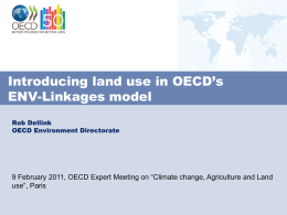 Introducing land use in OECD’s ENV-Linkages model Rob Dellink OECD Environment Directorate  9 February 2011, OECD Expert Meeting on “Climate change, Agriculture and Land use”,