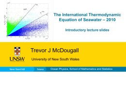 The International Thermodynamic Equation of Seawater – 2010 Introductory lecture slides  Trevor J McDougall University of New South Wales Ocean Physics, School of Mathematics and.