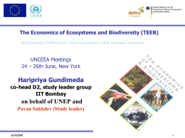 The Economics of Ecosystems and Biodiversity (TEEB) Integrating biodiversity and ecosystems with national accounts  UNCEEA Meetings 24 – 26th June, New York  Haripriya Gundimeda co-head.