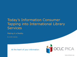 Today’s Information Consumer Tapping into International Library Services Making it a Reality By Janifer Gatenby.