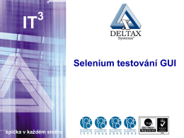 IT  Selenium testování GUI  špička v každém směru Co je Selenium IDE Automatické testování aplikace jako černé skříňky  Minimální konfigurace  Firefox plugin Selenium IDE 