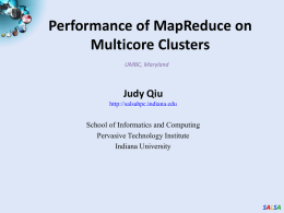 Performance of MapReduce on Multicore Clusters UMBC, Maryland  Judy Qiu http://salsahpc.indiana.edu  School of Informatics and Computing Pervasive Technology Institute Indiana University  SALSA.