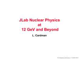 JLab Nuclear Physics at 12 GeV and Beyond L. Cardman  S&T_7-02_physics_results_&_ops_r4  11/6/2015 2:00 AM Over the Past Two Years For the 12 GeV Upgrade: • The science.