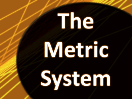 • The metric system is the system of measurement used by scientists all over the world.