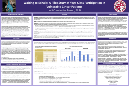 Waiting to Exhale: A Pilot Study of Yoga Class Participation in Vulnerable Cancer Patients Jodi Constantine Brown, Ph.D. INTRODUCTION / ABSTRACT Previous research shows.