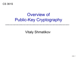CS 361S  Overview of Public-Key Cryptography Vitaly Shmatikov  slide 1 Reading Assignment Kaufman 6.1-6  slide 2