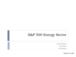 S&P 500 Energy Sector Luke DiTomas Alex Foisel Ian McLeod  February 10, 2009 Agenda        Size and Composition Industry Analysis Economic Analysis Financial Analysis Valuation Analysis Recommendation.