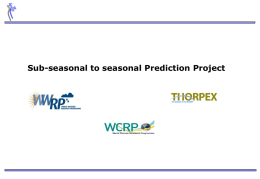 Sub-seasonal to seasonal Prediction Project  An element of the WWRP Index • Background • Implementation Plan :   Applications    Scientific and modelling issues    Database    Demonstration projects    Linkages    Recommendations.