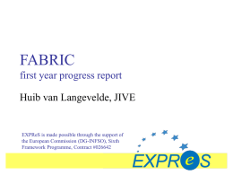 FABRIC first year progress report Huib van Langevelde, JIVE  EXPReS is made possible through the support of the European Commission (DG-INFSO), Sixth Framework Programme, Contract.
