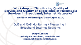 Workshop on “Monitoring Quality of Service and Quality of Experience of Multimedia Services in Broadband/Internet Networks” (Maputo, Mozambique, 14-16 April 2014)  QoE and QoS.