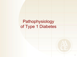 Pathophysiology of Type 1 Diabetes Type 1 Diabetes Mellitus • Characterized by absolute insulin deficiency • Pathophysiology and etiology – Result of pancreatic beta.