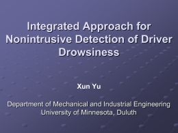 Integrated Approach for Nonintrusive Detection of Driver Drowsiness Xun Yu Department of Mechanical and Industrial Engineering University of Minnesota, Duluth.
