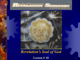 Revelation’s Seal of God Lesson # 10 Would  you be surprised to learn that God has a special sign, seal or mark that He places.
