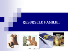 RESURSELE FAMILIEI  prof.Kovacs Stefan Radu Relaţia dintre venituri, consum şi economii      Resursele familiei = totalitatea elementelor pe care o familie le foloseşte pentru a-şi.