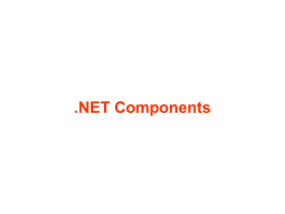 .NET Components Objectives of Chapter 6 .NET Components • Introduce .NET framework • Introduce the concepts of .NET components • Discuss the types.