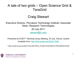 A tale of two grids – Open Science Grid & TeraGrid  Craig Stewart Executive Director, Pervasive Technology Institute; Associate Dean, Research Technologies 20 July 2011 stewart@iu.edu Presented.