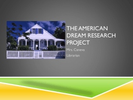 THE AMERICAN DREAM RESEARCH PROJECT Mrs. Caneva Librarian Welcome!!  Please use a marker to put your name on a name tent.  This will help.