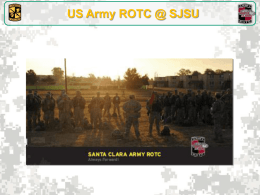 US Army ROTC @ SJSU Train to Lead! We Commission!  “Always Forward”  Train to Lead! We Motivate!  • Santa Clara University Army ROTC hosts Cadets from  SJSU •