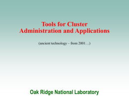 Tools for Cluster Administration and Applications (ancient technology – from 2001…)  Oak Ridge National Laboratory.