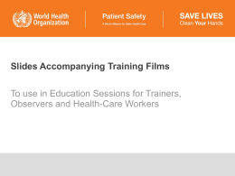 Slides Accompanying Training Films  To use in Education Sessions for Trainers, Observers and Health-Care Workers.