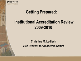 Getting Prepared: Institutional Accreditation Review 2009-2010 Christine M. Ladisch Vice Provost for Academic Affairs.