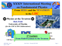 XXXIV International Meeting on Fundamental Physics From HERA and the TEVATRON to the LHC Physics at the Tevatron Rick Field University of Florida (for the CDF &
