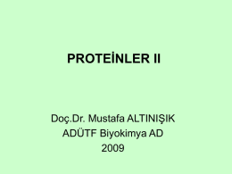 PROTEİNLER II  Doç.Dr. Mustafa ALTINIŞIK ADÜTF Biyokimya AD Proteinler Proteinler, amino asitlerin belirli türde, belirli sayıda ve belirli diziliş sırasında karakteristik düz zincirde birbirlerine.