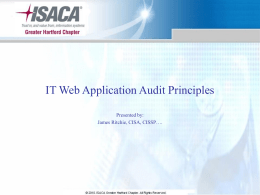 IT Web Application Audit Principles Presented by: James Ritchie, CISA, CISSP…. Welcome! An IT audit is the process of collecting and evaluating evidence.