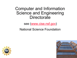 Computer and Information Science and Engineering Directorate see (www.cise.nsf.gov) National Science Foundation Road Map • Computer and Information Science and Engineering (CISE) Overview • Proposal and Funding.