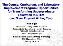 The Course, Curriculum, and Laboratory Improvement Program: Opportunities for Transforming Undergraduate Education in STEM (and Some Proposal Writing Tips) Jill Singer Division of Undergraduate Education Directorate for.