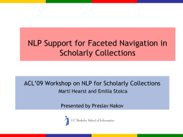 NLP Support for Faceted Navigation in Scholarly Collections  ACL’09 Workshop on NLP for Scholarly Collections Marti Hearst and Emilia Stoica  Presented by Preslav Nakov.