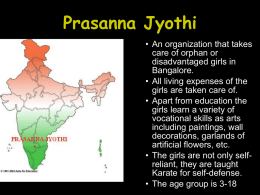 Prasanna Jyothi • An organization that takes care of orphan or disadvantaged girls in Bangalore. • All living expenses of the girls are taken care of. •