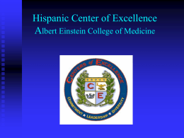 Hispanic Center of Excellence Albert Einstein College of Medicine Hispanic Center of Excellence Albert Einstein College of Medicine Principal Investigator Dr.