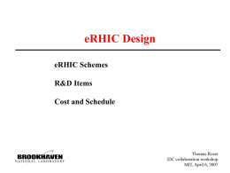 eRHIC Design eRHIC Schemes R&D Items Cost and Schedule  Thomas Roser EIC collaboration workshop MIT, April 6, 2007