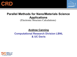 Parallel Methods for Nano/Materials Science Applications (Electronic Structure Calculations)  Andrew Canning Computational Research Division LBNL & UC Davis.