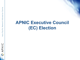 APNIC Executive Council (EC) Election Overview &bull; &bull; &bull; &bull; &bull; &bull; &bull; &bull; &bull; About 2011 EC Election Voting entitlement Online voting On-site voting Proxy appointment Counting procedure Declaration of result Dispute resolution Candidate speeches.