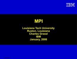 MPI Louisiana Tech University Ruston, Louisiana Charles Grassl IBM January, 2006  &copy; 2005 IBM Agenda  &bull; Hardware and Software &bull; Compilers and POE &bull; Configuration variables &bull; Control &bull; Tuning  &bull; Performance.