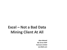 Excel – Not a Bad Data Mining Client At All Allan Mitchell SQL Server MVP Konesans Limited ww.SQLIS.com.