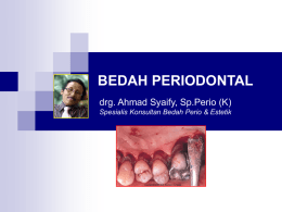 BEDAH PERIODONTAL drg. Ahmad Syaify, Sp.Perio (K) Spesialis Konsultan Bedah Perio & Estetik.
