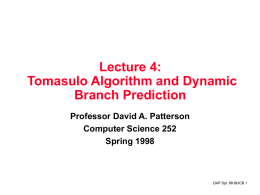 Lecture 4: Tomasulo Algorithm and Dynamic Branch Prediction Professor David A. Patterson Computer Science 252 Spring 1998  DAP Spr.‘98 ©UCB 1
