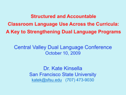 Structured and Accountable Classroom Language Use Across the Curricula: A Key to Strengthening Dual Language Programs  Central Valley Dual Language Conference October 10, 2009  Dr.
