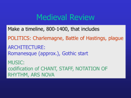 Medieval Review Make a timeline, 800-1400, that includes POLITICS: Charlemagne, Battle of Hastings, plague ARCHITECTURE: Romanesque (approx.), Gothic start MUSIC: codification of CHANT, STAFF, NOTATION OF RHYTHM,