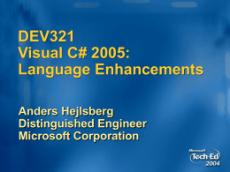 DEV321 Visual C# 2005: Language Enhancements Anders Hejlsberg Distinguished Engineer Microsoft Corporation C# Language Enhancements Generics Anonymous methods Nullable types Iterators Partial types and many more… 100% backwards compatible.