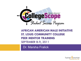AFRICAN AMERICAN MALE INITIATIVE ST. LOUIS COMMUNITY COLLEGE PEER MENTOR TRAINING SEPTEMBER 8-9, 2011 Dr.