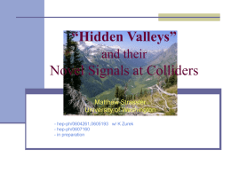 “Hidden Valleys” and their  Novel Signals at Colliders Matthew Strassler University of Washington - hep-ph/0604261,0605193 w/ K Zurek - hep-ph/0607160 - in preparation.