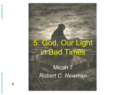 - newmanlib.ibri.org Abstracts of Powerpoint Talks  5. God, Our Light in Bad Times Micah 7 Robert C.